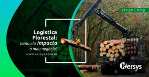 Logística Florestal: como ela impacta o meu negócio?